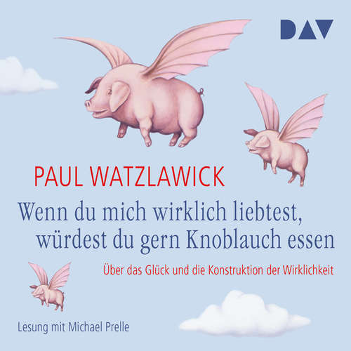Hoerbuch Wenn du mich wirklich liebtest, würdest du gern Knoblauch essen - Paul Watzlawick - Michael Prelle Hoerbuch Wenn du mich wirklich liebtest, würdest du gern Knoblauch essen - Paul Watzlawick - Michael Prelle