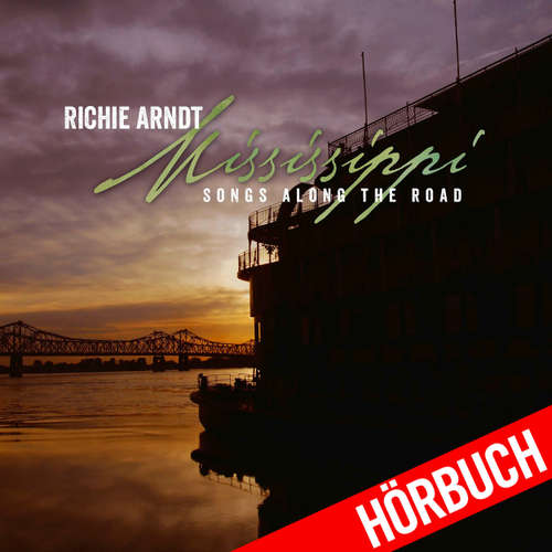 Audiobook Mississippi - Songs Along the Road - Richie Arndt - Richie Arndt