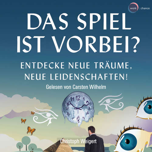 Hoerbuch Das Spiel ist vorbei? - Entdecke neue Träume, neue Leidenschaften - Christoph Weigert - Carsten Wilhelm Hoerbuch Das Spiel ist vorbei? - Entdecke neue Träume, neue Leidenschaften - Christoph Weigert - Carsten Wilhelm
