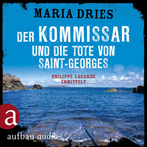 Hoerbuch Der Kommissar und die Tote von Saint-Georges - Kommissar Philippe Lagarde - Ein Kriminalroman aus der Normandie, Band 11 - Maria Dries - Bernd Reheuser