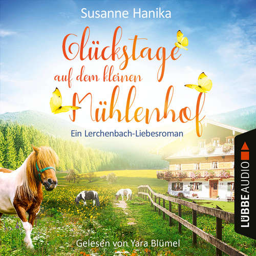 Hoerbuch Glückstage auf dem kleinen Mühlenhof - Ein Lerchenbach-Liebesroman - Susanne Hanika - Yara Blümel Hoerbuch Glückstage auf dem kleinen Mühlenhof - Ein Lerchenbach-Liebesroman - Susanne Hanika - Yara Blümel