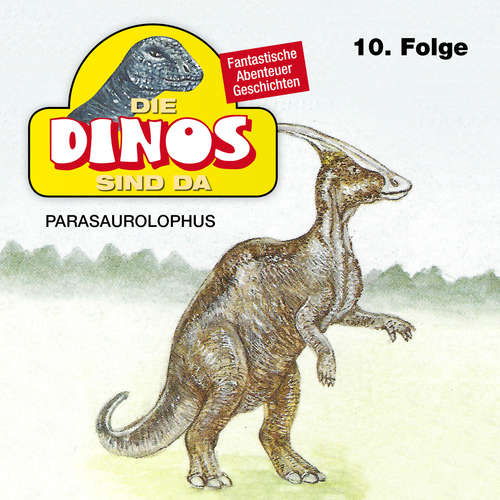 Hoerbuch Die Dinos sind da, Folge 10: Parasaurolophus - Petra Fohrmann - Hans Paetsch Hoerbuch Die Dinos sind da, Folge 10: Parasaurolophus - Petra Fohrmann - Hans Paetsch