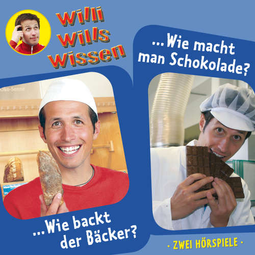 Hoerbuch Willi wills wissen, Folge 1: Wie backt der Bäcker? / Wie macht man Schokolade? - Jessica Sabasch - Willi Weitzel
