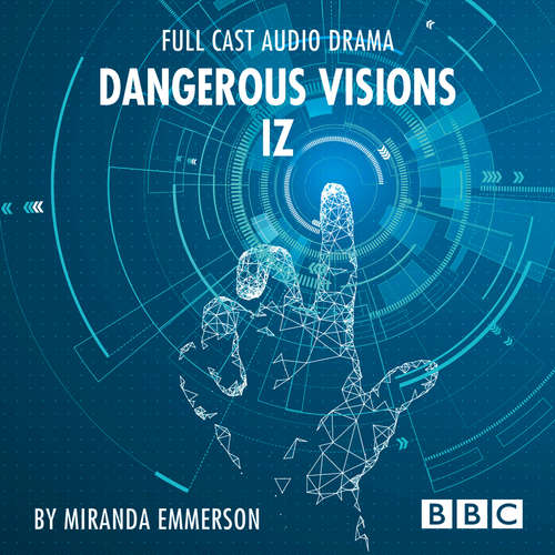 Audiobook Dangerous Visions: Iz - BBC Afternoon Drama - Miranda Emmerson - Sacha Dhawan Audiobook Dangerous Visions: Iz - BBC Afternoon Drama - Miranda Emmerson - Sacha Dhawan