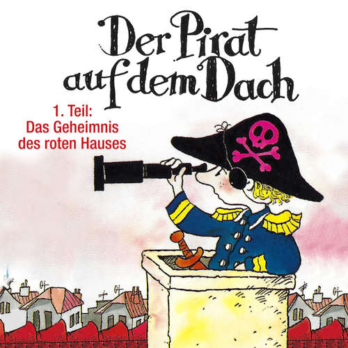 Hoerbuch Der Pirat auf dem Dach, Folge 1: Das Geheimnis des roten Hauses - Jo Pestum - Tobias Pauls