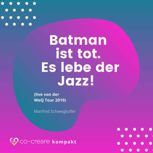 Hoerbuch Batman ist tot - Es lebe der Jazz! (live von der WeQ Tour 2019) - Co-Creare - Manfred Schweigkofler Hoerbuch Batman ist tot - Es lebe der Jazz! (live von der WeQ Tour 2019) - Co-Creare - Manfred Schweigkofler