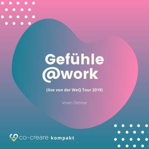 Hoerbuch Gefühle@work (live von der WeQ Tour 2019) - Co-Creare - Vivian Dittmar Hoerbuch Gefühle@work (live von der WeQ Tour 2019) - Co-Creare - Vivian Dittmar