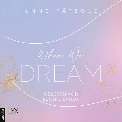 Audiobook When We Dream - LOVE NXT, Teil 1 - Anne Pätzold - Leonie Landa Audiobook When We Dream - LOVE NXT, Teil 1 - Anne Pätzold - Leonie Landa