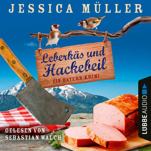 Hoerbuch Leberkäs und Hackebeil - Ein Bayern-Krimi - Hauptkommissar Hirschberg, Band 2 - Jessica Müller - Sebastian Walch Hoerbuch Leberkäs und Hackebeil - Ein Bayern-Krimi - Hauptkommissar Hirschberg, Band 2 - Jessica Müller - Sebastian Walch