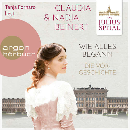 Hoerbuch Wie alles begann - Die Juliusspital-Reihe - Die Vorgeschichte - Claudia Beinert - Tanja Fornaro