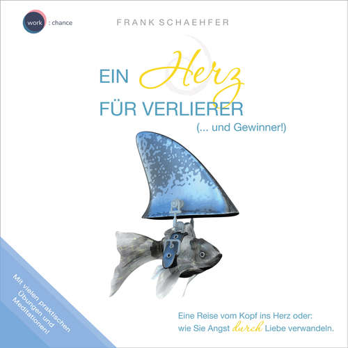 Hoerbuch Ein Herz für Verlierer (... und Gewinner!) - Wie Sie Angst durch Liebe verwandeln (ungekürzt) - Frank Schaehfer - Frank Schaehfer Hoerbuch Ein Herz für Verlierer (... und Gewinner!) - Wie Sie Angst durch Liebe verwandeln (ungekürzt) - Frank Schaehfer - Frank Schaehfer