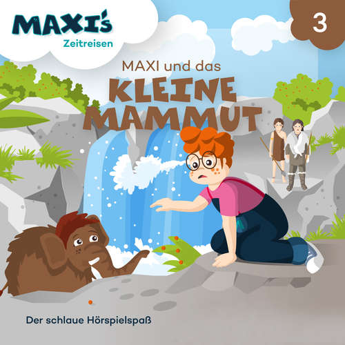 Hoerbuch Maxi's Zeitreisen, Folge 3: Maxi und das kleine Mammut - Jana Lüpke - Luisa Wietzorek Hoerbuch Maxi's Zeitreisen, Folge 3: Maxi und das kleine Mammut - Jana Lüpke - Luisa Wietzorek
