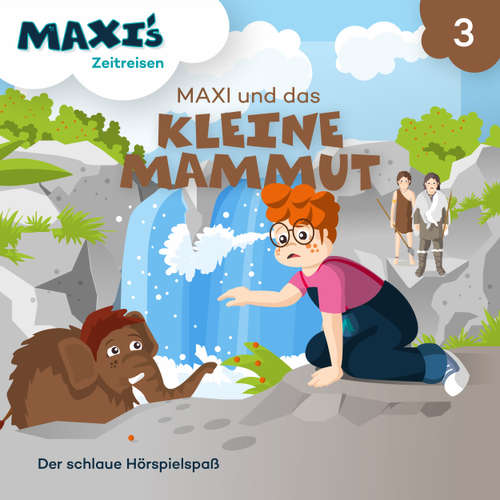 Hoerbuch Maxi's Zeitreisen, Folge 3: Maxi und das kleine Mammut - Jana Lüpke - Luisa Wietzorek