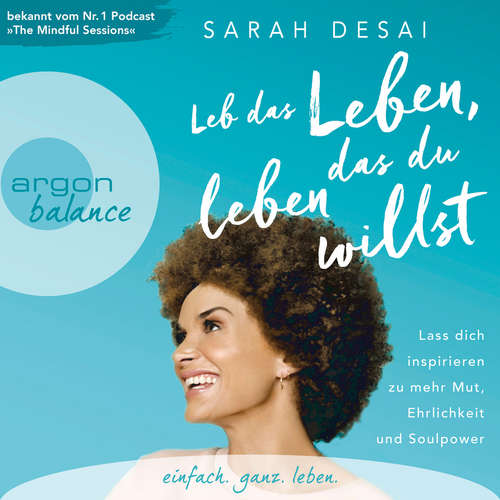 Hoerbuch Leb das Leben, das du leben willst - Lass dich inspirieren zu mehr Mut, Ehrlichkeit und Soulpower (Autorinnenlesung) - Sarah Desai - Sarah Desai Hoerbuch Leb das Leben, das du leben willst - Lass dich inspirieren zu mehr Mut, Ehrlichkeit und Soulpower (Autorinnenlesung) - Sarah Desai - Sarah Desai
