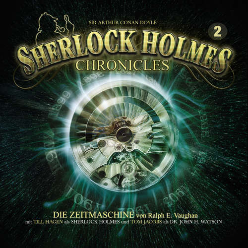 Hoerbuch Sherlock Holmes Chronicles, Folge 2: Die Zeitmaschine - Sir Arthur Conan Doyle - Tom Jacobs Hoerbuch Sherlock Holmes Chronicles, Folge 2: Die Zeitmaschine - Sir Arthur Conan Doyle - Tom Jacobs