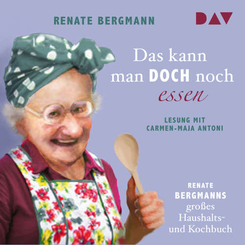 Hoerbuch Das kann man doch noch essen. Renate Bergmanns großes Haushalts- und Kochbuch (Lesung) - Renate Bergmann - Carmen-Maja Antoni Hoerbuch Das kann man doch noch essen. Renate Bergmanns großes Haushalts- und Kochbuch (Lesung) - Renate Bergmann - Carmen-Maja Antoni