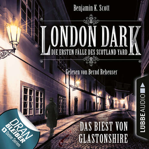 Hoerbuch London Dark - Die ersten Fälle des Scotland Yard, Folge 5: Das Biest von Glastonshire - Benjamin K. Scott - Bernd Reheuser Hoerbuch London Dark - Die ersten Fälle des Scotland Yard, Folge 5: Das Biest von Glastonshire - Benjamin K. Scott - Bernd Reheuser