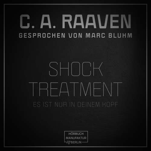 Hoerbuch Shock Treatment - Es ist nur in deinem Kopf - C. A. Raaven - Marc Bluhm