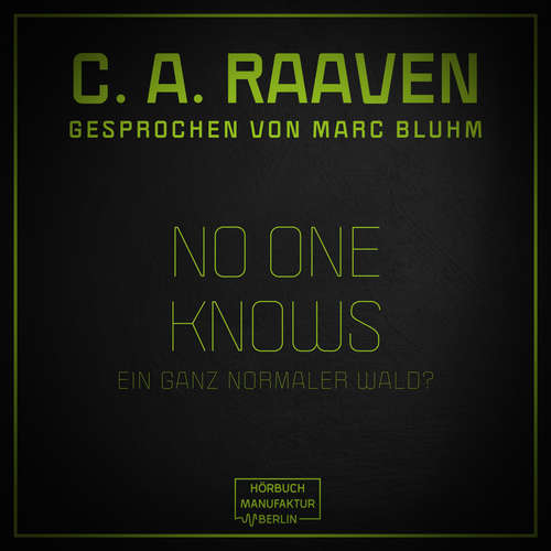 Hoerbuch No one knows - Ein ganz normaler Wald? - C. A. Raaven - Marc Bluhm Hoerbuch No one knows - Ein ganz normaler Wald? - C. A. Raaven - Marc Bluhm