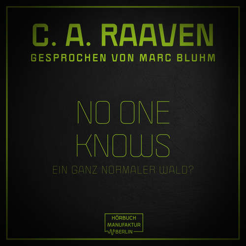 Hoerbuch No one knows - Ein ganz normaler Wald? - C. A. Raaven - Marc Bluhm