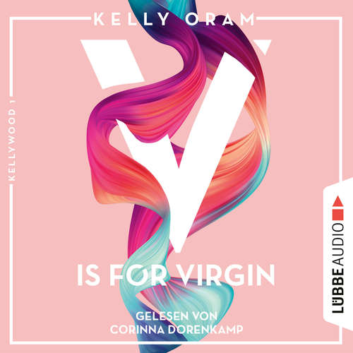 Hoerbuch V is for Virgin - Kellywood-Dilogie, Band 1 - Kelly Oram - Corinna Dorenkamp Hoerbuch V is for Virgin - Kellywood-Dilogie, Band 1 - Kelly Oram - Corinna Dorenkamp