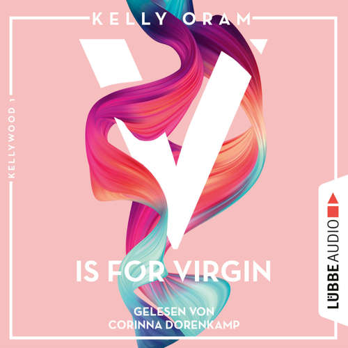 Hoerbuch V is for Virgin - Kellywood-Dilogie, Band 1 - Kelly Oram - Corinna Dorenkamp