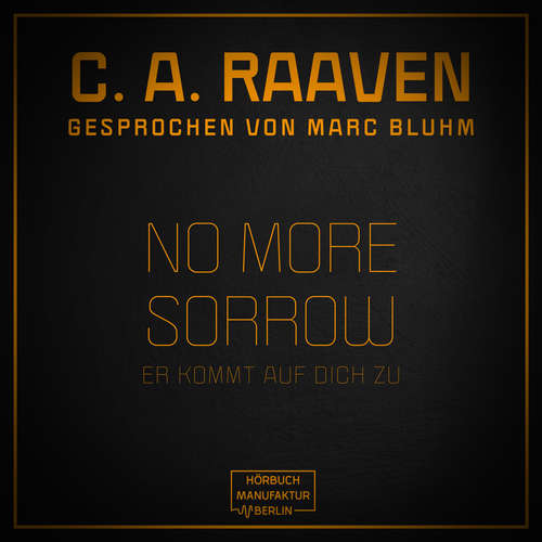 Hoerbuch No more sorrow - Er kommt auf dich zu - C. A. Raaven - Marc Bluhm Hoerbuch No more sorrow - Er kommt auf dich zu - C. A. Raaven - Marc Bluhm