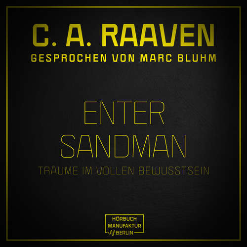 Hoerbuch Enter Sandman - Träume im vollen Bewusstsein - C. A. Raaven - Marc Bluhm Hoerbuch Enter Sandman - Träume im vollen Bewusstsein - C. A. Raaven - Marc Bluhm