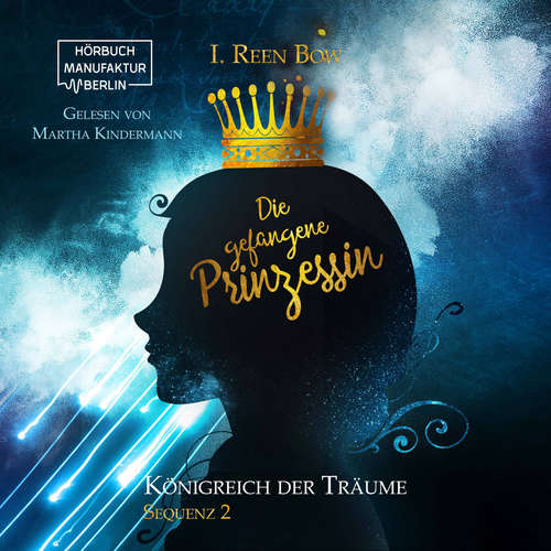 Hoerbuch Die gefangene Prinzessin - Königreich der Träume, Sequenz 2 - I. Reen Bow - Martha Kindermann Hoerbuch Die gefangene Prinzessin - Königreich der Träume, Sequenz 2 - I. Reen Bow - Martha Kindermann