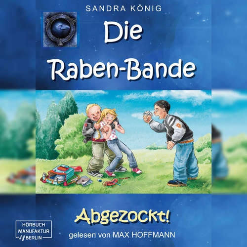 Hoerbuch Abgezockt! - Die Raben-Bande, Band 1 - Sandra König - Max Hoffmann Hoerbuch Abgezockt! - Die Raben-Bande, Band 1 - Sandra König - Max Hoffmann
