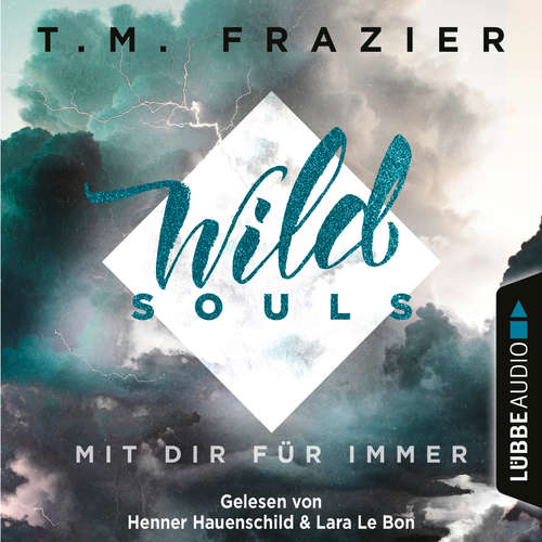 Hoerbuch Mit dir für immer - Wild Souls, Band 2 - T. M. Frazier - Lara Le Bon Hoerbuch Mit dir für immer - Wild Souls, Band 2 - T. M. Frazier - Lara Le Bon