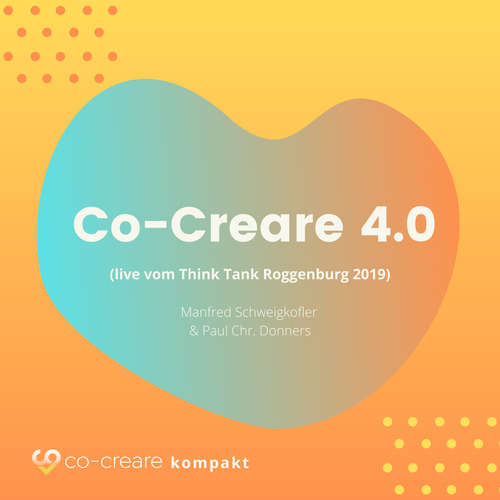 Hoerbuch Co-Creare 4.0 (live vom Think Tank Roggenburg 2019) (Ungekürzt) - Manfred Schweigkofler - Manfred Schweigkofler Hoerbuch Co-Creare 4.0 (live vom Think Tank Roggenburg 2019) (Ungekürzt) - Manfred Schweigkofler - Manfred Schweigkofler