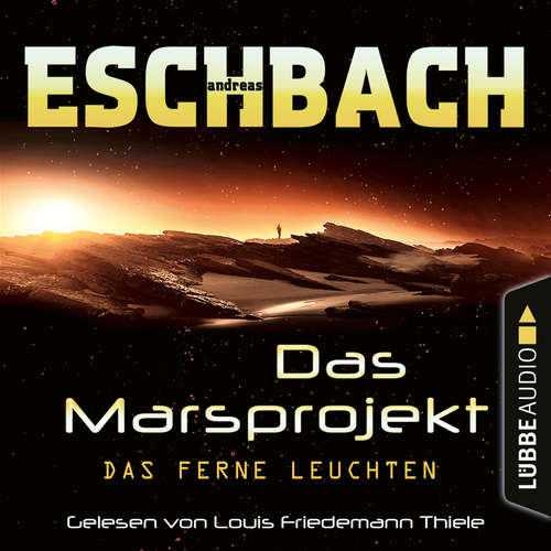 Hoerbuch Das ferne Leuchten - Das Marsprojekt, Teil 1 - Andreas Eschbach - Louis Friedemann Thiele Hoerbuch Das ferne Leuchten - Das Marsprojekt, Teil 1 - Andreas Eschbach - Louis Friedemann Thiele