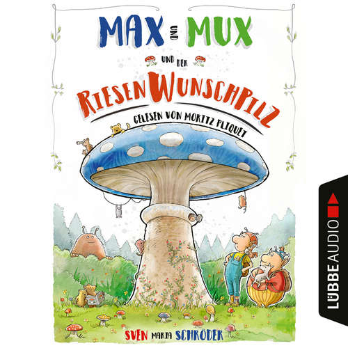 Hoerbuch Max und Mux und der Riesenwunschpilz - Sven Maria Schröder - Moritz Pliquet Hoerbuch Max und Mux und der Riesenwunschpilz - Sven Maria Schröder - Moritz Pliquet