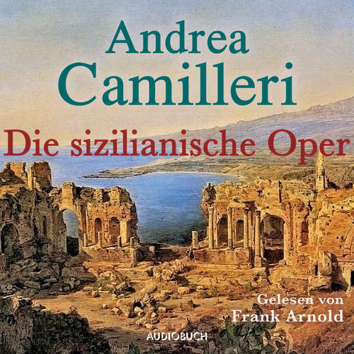 Hoerbuch Die sizilianische Oper - Andrea Camilleri - Frank Arnold Hoerbuch Die sizilianische Oper - Andrea Camilleri - Frank Arnold
