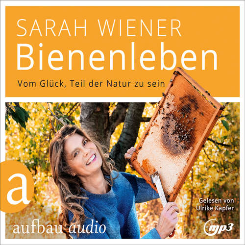 Hoerbuch Bienenleben - Vom Glück, Teil der Natur zu sein - Sarah Wiener - Ulrike Kapfer Hoerbuch Bienenleben - Vom Glück, Teil der Natur zu sein - Sarah Wiener - Ulrike Kapfer