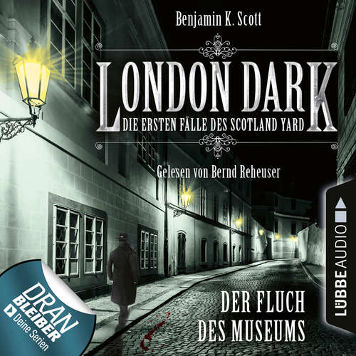 Hoerbuch London Dark - Die ersten Fälle des Scotland Yard, Folge 6: Der Fluch des Museums - Benjamin K. Scott - Bernd Reheuser Hoerbuch London Dark - Die ersten Fälle des Scotland Yard, Folge 6: Der Fluch des Museums - Benjamin K. Scott - Bernd Reheuser