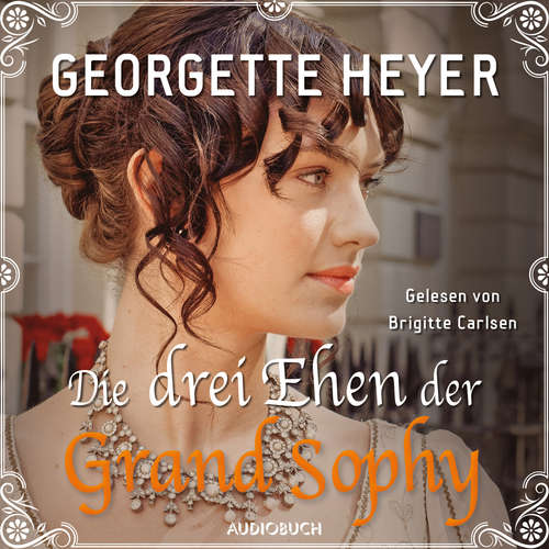 Hoerbuch Die drei Ehen der Grand Sophy - Georgette Heyer - Brigitte Carlsen Hoerbuch Die drei Ehen der Grand Sophy - Georgette Heyer - Brigitte Carlsen