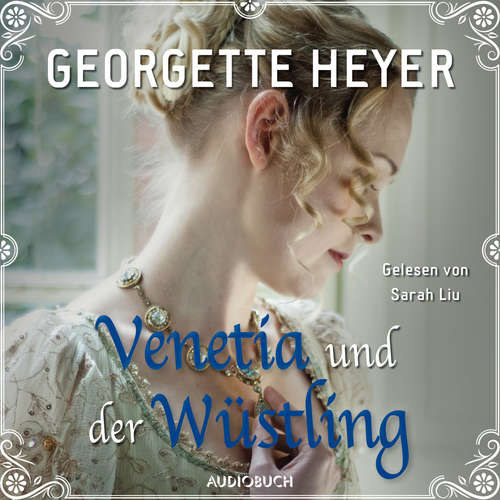 Hoerbuch Venetia und der Wüstling - Georgette Heyer - Sarah Liu Hoerbuch Venetia und der Wüstling - Georgette Heyer - Sarah Liu