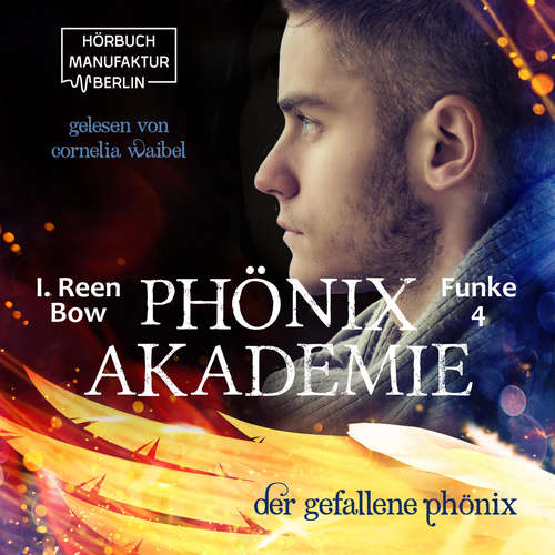 Hoerbuch Der gefallene Phönix - Phönixakademie, Band 4 - I. Reen Bow - Cornelia Waibel Hoerbuch Der gefallene Phönix - Phönixakademie, Band 4 - I. Reen Bow - Cornelia Waibel