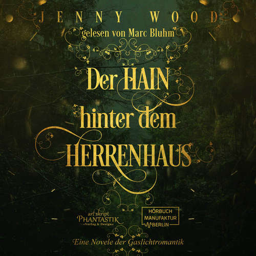 Hoerbuch Der Hain hinter dem Herrenhaus - Eine Novelle der Gaslichtromantik - Jenny Wood - Marc Bluhm Hoerbuch Der Hain hinter dem Herrenhaus - Eine Novelle der Gaslichtromantik - Jenny Wood - Marc Bluhm