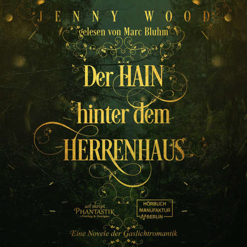 Hoerbuch Der Hain hinter dem Herrenhaus - Eine Novelle der Gaslichtromantik - Jenny Wood - Marc Bluhm