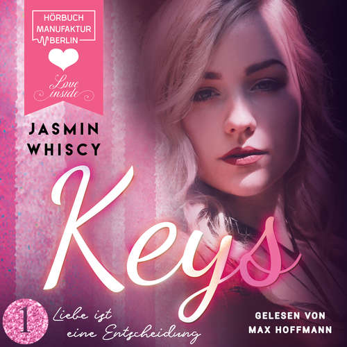 Hoerbuch Liebe ist eine Entscheidung - Keys, Band 1 - Jasmin Whiscy - Max Hoffmann Hoerbuch Liebe ist eine Entscheidung - Keys, Band 1 - Jasmin Whiscy - Max Hoffmann