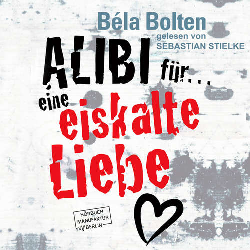 Hoerbuch Alibi für eine eiskalte Liebe - Béla Bolten - Sebastian Stielke Hoerbuch Alibi für eine eiskalte Liebe - Béla Bolten - Sebastian Stielke