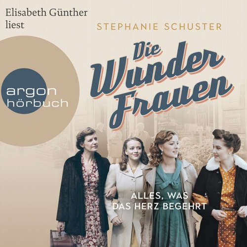 Hoerbuch Alles, was das Herz begehrt - Die Wunderfrauen, Band 1 - Stephanie Schuster - Elisabeth Günther