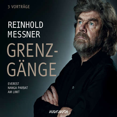 Hoerbuch Grenzgänge - Everest / Nanga Parbat / Am Limit - Reinhold Messner - Reinhold Messner Hoerbuch Grenzgänge - Everest / Nanga Parbat / Am Limit - Reinhold Messner - Reinhold Messner