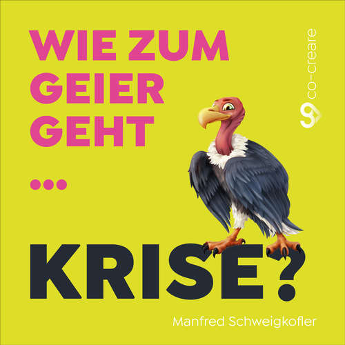 Hoerbuch Manfred Schweigkofler, Co-Creare, Wie zum Geier geht Krise? - Manfred Schweigkofler - Manfred Schweigkofler Hoerbuch Manfred Schweigkofler, Co-Creare, Wie zum Geier geht Krise? - Manfred Schweigkofler - Manfred Schweigkofler