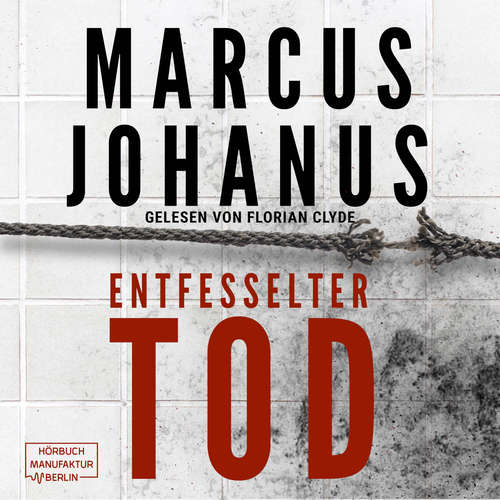 Hoerbuch Entfesselter Tod - Marcus Johanus - Florian Clyde Hoerbuch Entfesselter Tod - Marcus Johanus - Florian Clyde