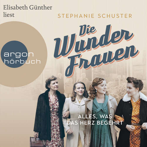 Hoerbuch Die Wunderfrauen - Alles, was das Herz begehrt - Wunderfrauen-Trilogie, Band 1 - Stephanie Schuster - Elisabeth Günther Hoerbuch Die Wunderfrauen - Alles, was das Herz begehrt - Wunderfrauen-Trilogie, Band 1 - Stephanie Schuster - Elisabeth Günther