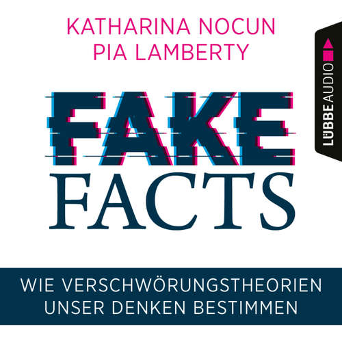 Hoerbuch Fake Facts - Wie Verschwörungstheorien unser Denken bestimmen - Katharina Nocun - Katharina Nocun